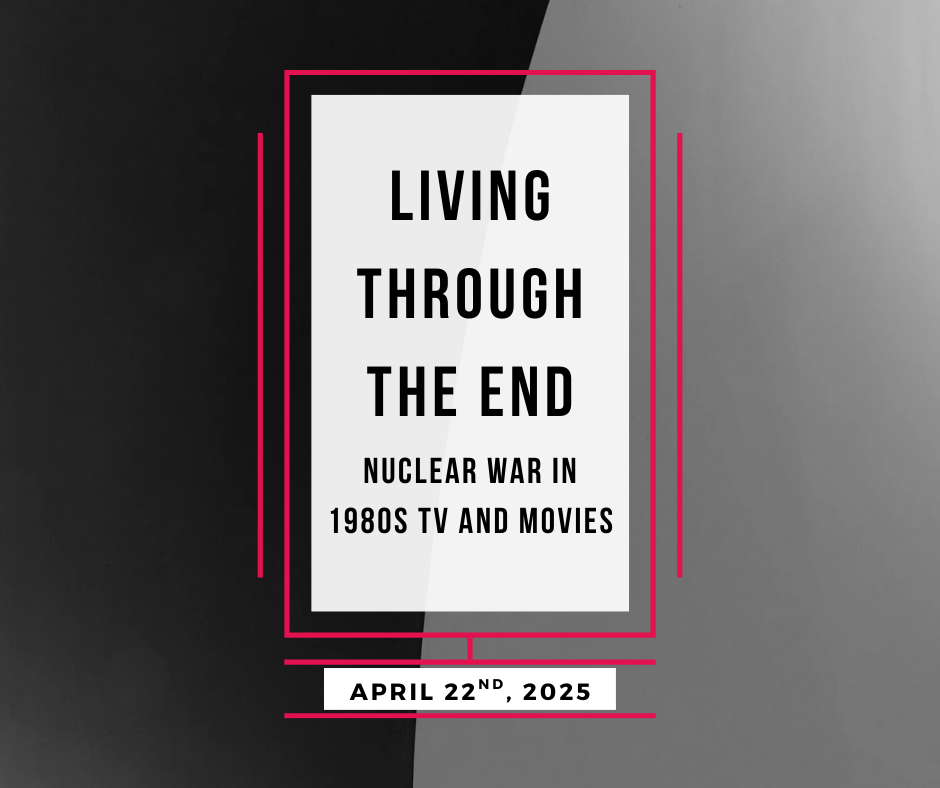 Living Through The End Nuclear War in 1980s TV and Film April 22nd 2025